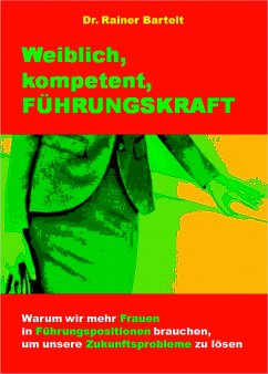 Weiblich, kompetent, FÜHRUNGSKRAFT (eBook, ePUB) - Bartelt, Rainer