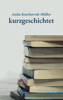 kurzgeschichtet - Koschorrek-Müller, Anita