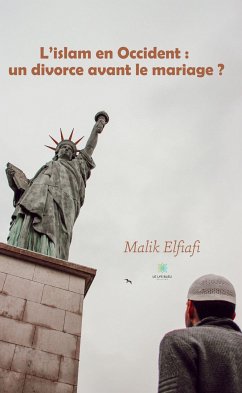 L’islam en Occident : un divorce avant le mariage ? (eBook, ePUB) - Elfiafi, Malik