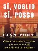 Sì, voglio. Sì, posso. Come scrivere il tuo primo libro e pubblicarlo online (eBook, ePUB)