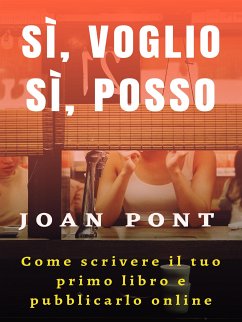 Sì, voglio. Sì, posso. Come scrivere il tuo primo libro e pubblicarlo online (eBook, ePUB) - PONT GALMÉS, JOAN