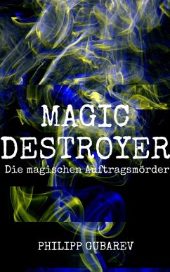 Magic Destroyer - Die magischen Auftragsmörder (eBook, ePUB) - Gubarev, Philipp