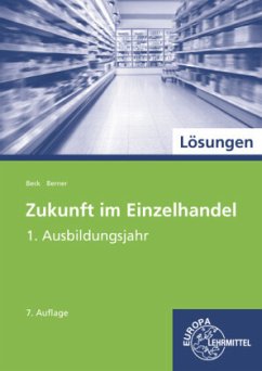 Lösungen zu Zukunft im Einzelhandel - 1. Ausbildungsjahr - Beck, Joachim;Berner, Steffen