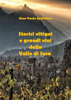 Storici vitigni e grandi vini della Valle di Susa (fixed-layout eBook, ePUB) - Paolo Spaliviero, Gian