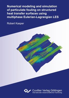 Numerical modeling and simulation of particulate fouling on structured heat transfer surfaces using multiphase Eulerian-Lagrangian LES - Kasper, Robert