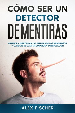 Cómo ser un Detector de Mentiras (eBook, ePUB) - Fischer, Alex