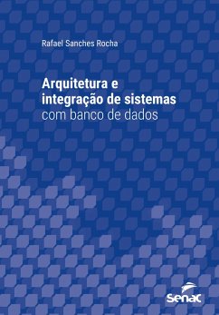 Arquitetura e integração de sistemas com banco de dados (eBook, ePUB) - Rocha, Rafael Sanches