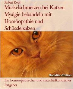 Muskelschmerzen bei Katzen Myalgie behandeln mit Homöopathie und Schüsslersalzen (eBook, ePUB) - Kopf, Robert