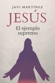 Jesús: El ejemplo supremo (eBook, ePUB) Jesús: El ejemplo supremo (eBook, ePUB)