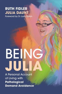 Being Julia - A Personal Account of Living with Pathological Demand Avoidance (eBook, ePUB) - Fidler, Ruth; Daunt, Julia