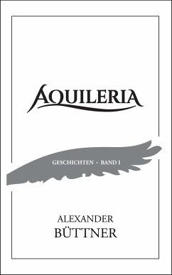 Cover AQUILERIA · Geschichten Band I (eBook, ePUB)