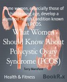 What Women Should Know About Polycystic Ovary Syndrome (PCOS) (eBook, ePUB)