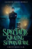 Spectacle Stealing Supernatural (Jas Bond, #2) (eBook, ePUB)