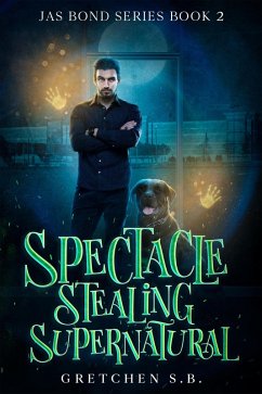 Cover Spectacle Stealing Supernatural (Jas Bond, #2) (eBook, ePUB)