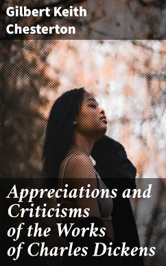 Appreciations and Criticisms of the Works of Charles Dickens (eBook, ePUB) - Chesterton, Gilbert Keith