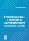 A PRODUÇÃO ACADÊMICA E A CONSTRUÇÃO DO CONHECIMENTO CIENTÍFICO: (eBook, ePUB)