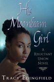 His Moonbeam Girl (The Reluctant Unions, #1) (eBook, ePUB)