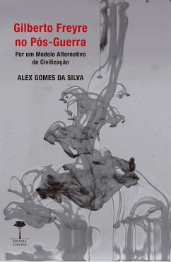 Gilberto Freyre no Pós-Guerra (eBook, ePUB) - Silva, Alex Gomes da