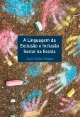 A LINGUAGEM DA EXCLUSÃO E INCLUSÃO SOCIAL NA ESCOLA (eBook, ePUB)