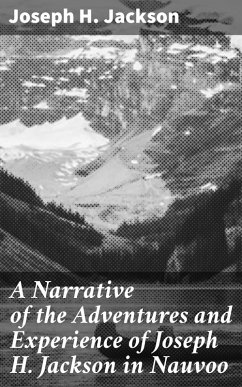 A Narrative of the Adventures and Experience of Joseph H. Jackson in Nauvoo (eBook, ePUB) - Jackson, Joseph H.