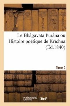 Le Bhâgavata Purâna ou Histoire poétique de Krichna. Tome 2 - Collectif