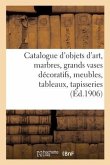 Catalogue d'Objets d'Art, Marbres, Grands Vases Décoratifs, Meubles Anciens Et de Style