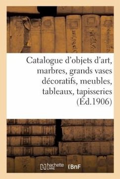 Cover Catalogue d'Objets d'Art, Marbres, Grands Vases Décoratifs, Meubles Anciens Et de Style