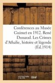 Conférences Au Musée Guimet En 1912. René Dussaud. Les Crimes d'Athalie Histoire Et: Légende. R. Cagnat. Visite À Quelques Villes Africaines Récemment