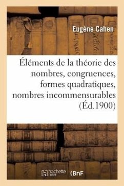 Éléments de la Théorie Des Nombres, Congruences, Formes Quadratiques, Nombres Incommensurables - Cahen, Eugène