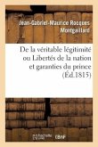 de la Véritable Légitimité Ou Libertés de la Nation Et Garanties Du Prince