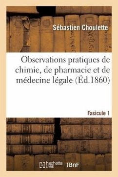 Observations Pratiques de Chimie, de Pharmacie Et de Médecine Légale - Choulette-S