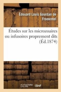 Études Sur Les Microzoaires Ou Infusoires Proprement Dits - de Fromentel, Édouard Louis Gourdan