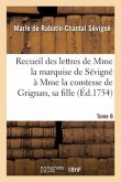 Recueil Des Lettres de Mme La Marquise de Sévigné À Mme La Comtesse de Grignan, Sa Fille