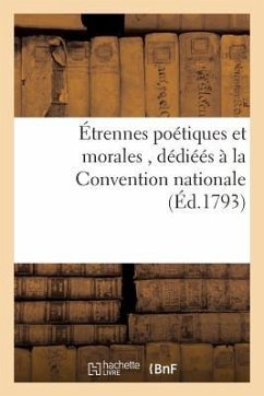 Étrennes Poétiques Et Morales, Par Une Citoyenne Dédiéés À La Convention Nationale - Sans Auteur