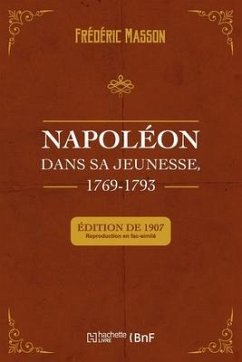 Napoléon Dans Sa Jeunesse, 1769-1793 - Masson, Frédéric