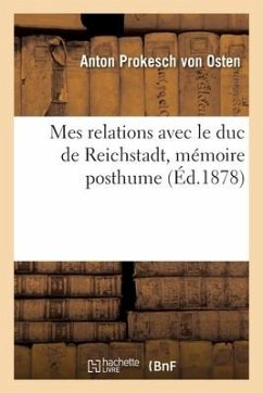 Mes Relations Avec Le Duc de Reichstadt, Mémoire Posthume - Prokesch Von Osten, Anton; Prokesch-Osten, Anton von