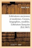 Littératures Anciennes Et Modernes. Genres, Biographies, Modèles. Littérature Française