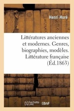 Littératures Anciennes Et Modernes. Genres, Biographies, Modèles. Littérature Française - Huré, Henri; Picard, Jules