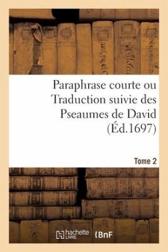 Paraphrase Courte Ou Traduction Suivie Des Pseaumes de David. Tome 2 - Collectif