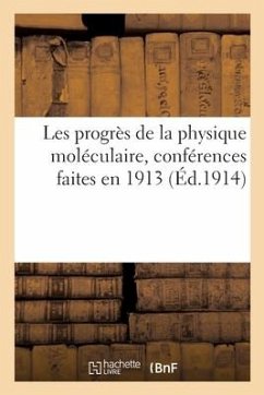 Les Progrès de la Physique Moléculaire, Conférences Faites En 1913 - Collectif