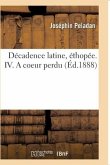 Décadence Latine, Éthopée. IV. a Coeur Perdu