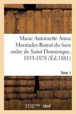 Marie Antoinette Anna Montader-Boirot Du Tiers Ordre de Saint Dominique, 1853-1878. Tome 1: Horizons Humains: Récit d'Un Frère