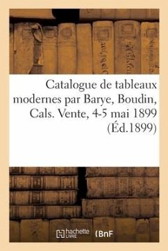 Catalogue de Tableaux Modernes Par Barye, Boudin, Cals. Vente, 4-5 Mai 1899 - Petit, Georges