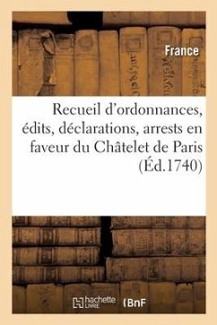 Recueil d'Ordonnances, Édits, Déclarations, Arrests, Qui Établissent En Faveur Du Châtelet de Paris - Lanoë, Adolphe