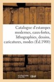 Catalogue d'Estampes Modernes, Eaux-Fortes, Lithographies, Dessins, Caricatures, Modes, Costumes: Portaits