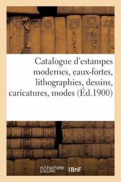 Catalogue d'Estampes Modernes, Eaux-Fortes, Lithographies, Dessins, Caricatures, Modes, Costumes: Portaits - Collectif