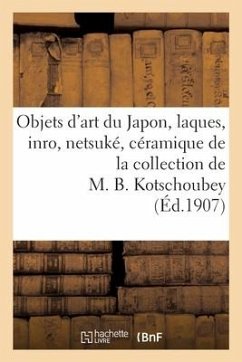 Objets d'Art Du Japon, Laques, Inro, Netsuké, Céramique de la Collection de M. B. Kotschoubey - Bing, Marcel