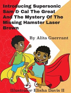 Introducing Supersonic Sam Cal The Great and The Mystery Of The Missing Hamster Mr. Laser Brown - Guerrant, Alita