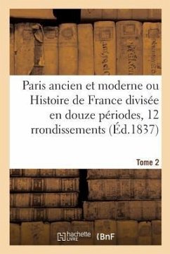 Paris Ancien Et Moderne Ou Histoire de France Divisée En Douze Périodes Appliquées Tome 2 - de Marlès, Jules LaCroix