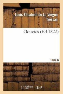 Oeuvres. Tome 6 - Tressan, Louis-Élisabeth de la Vergne; Delille, Jacques; Bailly, Jean Sylvain; Condorcet, Jean-Antoine-Nicolas de Caritat; Campenon, Vincent; Tressan, Stanislas de Lavergne; Martin, Émile